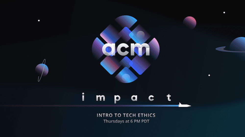 a banner titled "acm impact: intro to tech ethics, thursdays at 6 pm pdt; features a space shuttle and a background of planets and stars