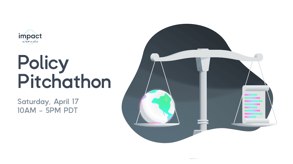 a banner titled "impact by acm at ucla: policy pitchathon, saturday april 17 10 AM - 5 PM PDT. features a judicial scale with the earth on one arm, and high-tech scroll on the other.