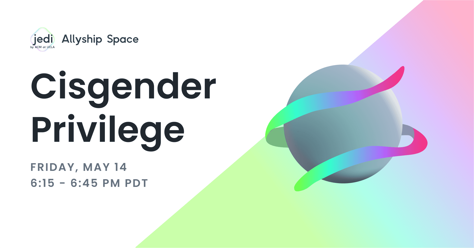 a slide deck titled "Cisgender Privilege", with the date and time as Friday May 14th, 6:15 - 6:45 PM PDT. features an abstract sphere and ribbon.