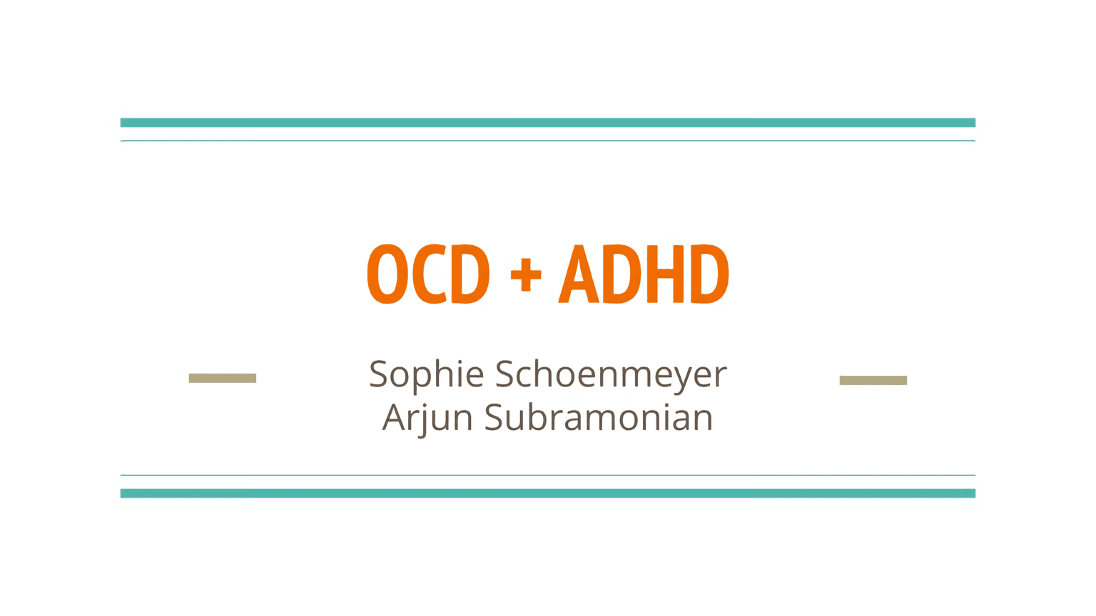 a simple slide that says "OCD + ADHD, Sophie Schoenmeyer and Arjun Subramonian"