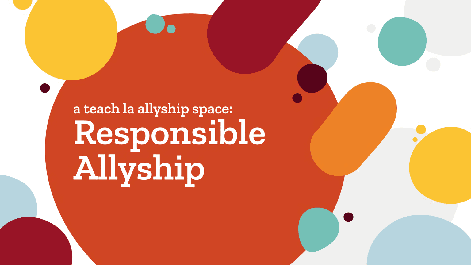 a slide deck that says "a teach la allyship space: responsible allyship" with abstract shapes as the background