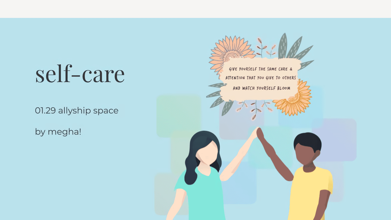 a slide deck that says "self-care, an allyship space by megha!" with a caption "give yourself the same care and attention that you give to others and watch yourself bloom"