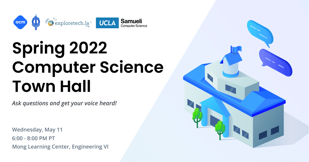 A banner that reads 'Spring 2022 Computer Science Town Hall: ask questions and get your voice heard! Wednesday, May 11 from 6:00 - 8:00 PM PT. Mong Learning Center, Engineering VI. Ask Questions and get your voice heard!'